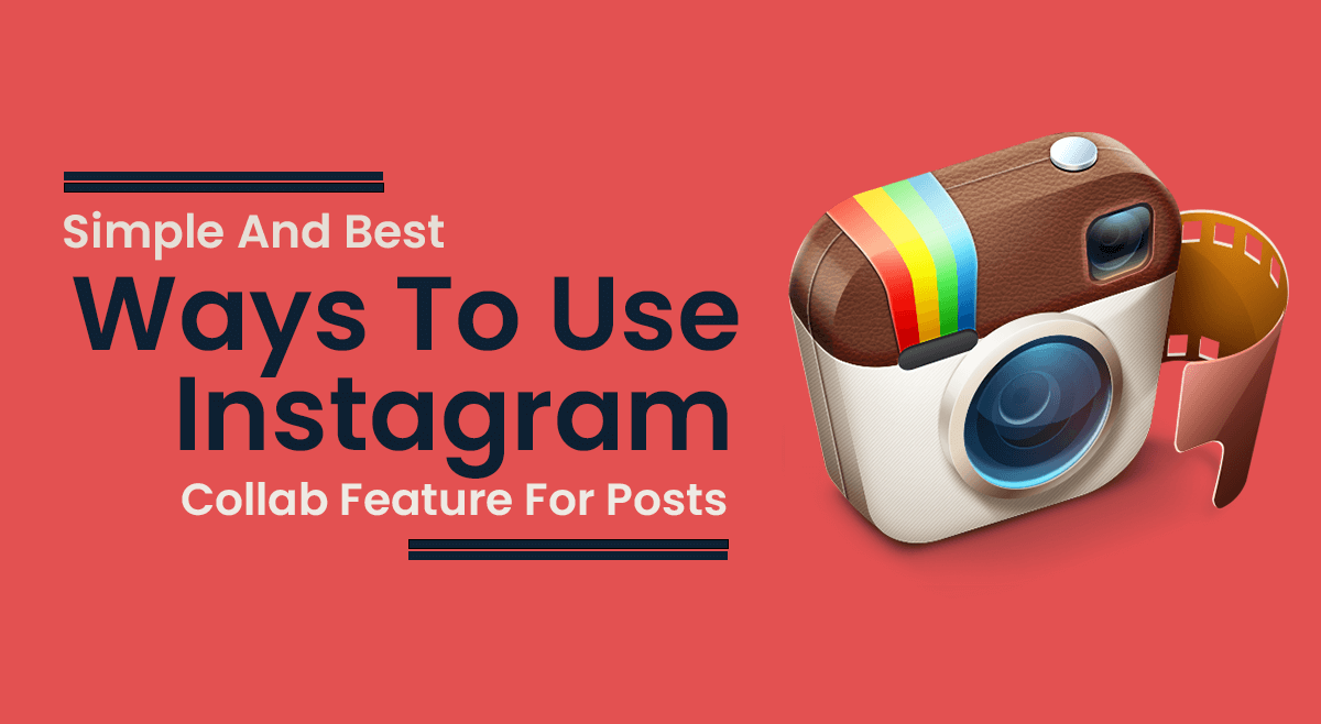 Simple and Best Ways to Use Instagram Collab Feature for Posts