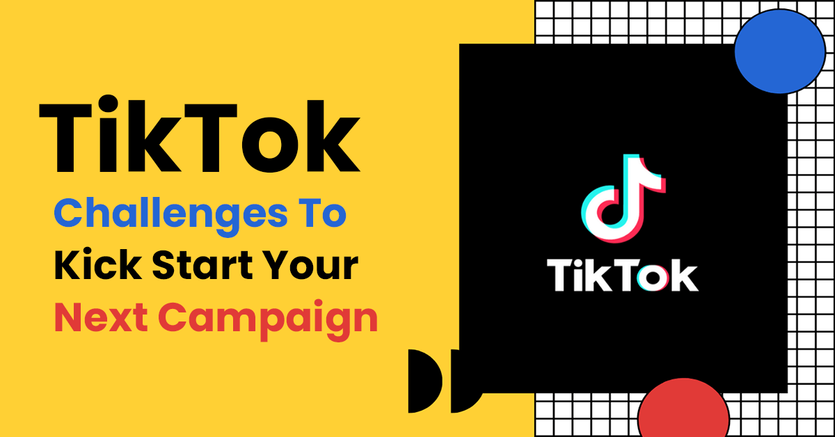TikTok Challenges To Kick Start Your Next Campaign